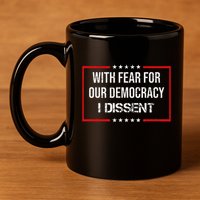 With Fear For Our Democracy I Dissent Funny Immunity Quote 11oz C Handle Ceramic Mug