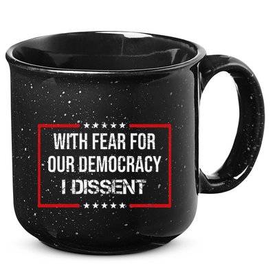 With Fear For Our Democracy I Dissent Funny Immunity Quote 15oz Campfire Ceramic Mug
