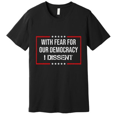 With Fear For Our Democracy I Dissent Funny Immunity Quote Premium T-Shirt