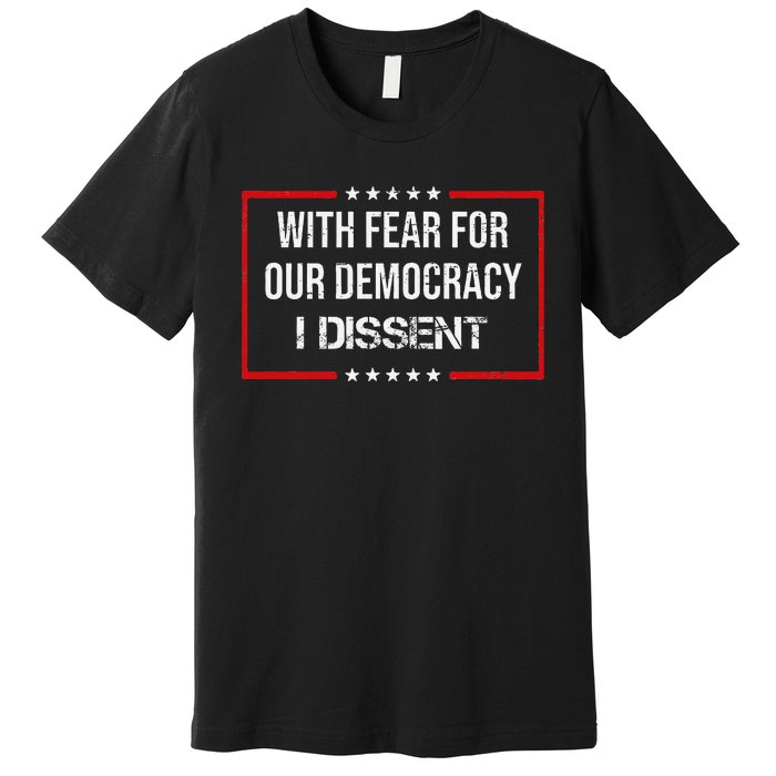 With Fear For Our Democracy I Dissent Funny Immunity Quote Premium T-Shirt