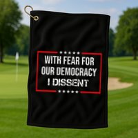 With Fear For Our Democracy I Dissent Funny Immunity Quote Golf Towel