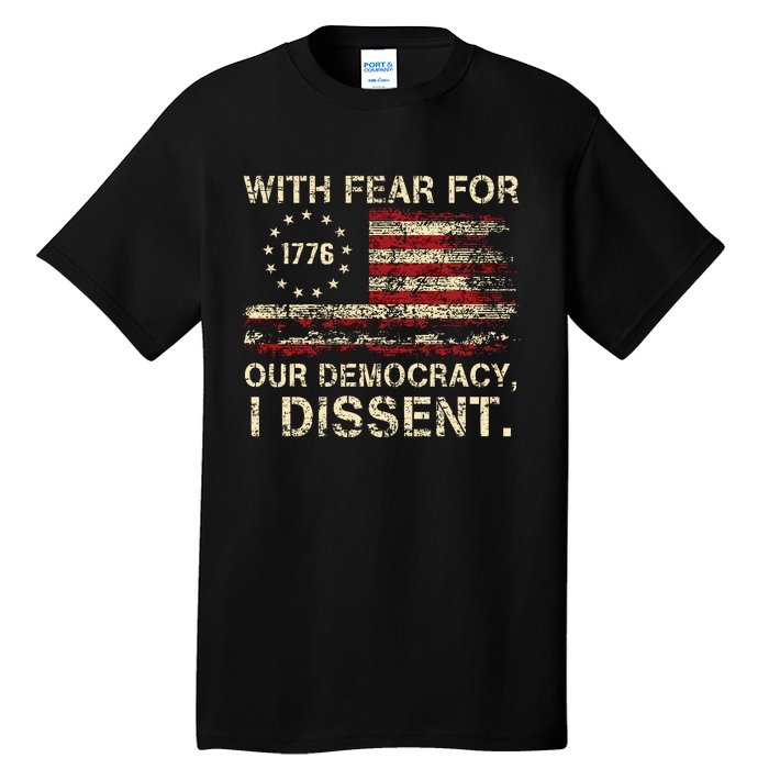 With Fear For Our Democracy I Dissent Tall T-Shirt