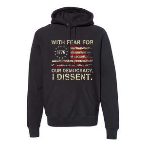 With Fear For Our Democracy I Dissent Premium Hoodie