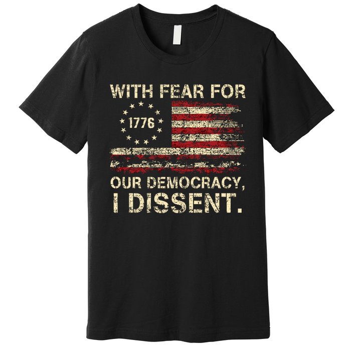 With Fear For Our Democracy I Dissent Premium T-Shirt