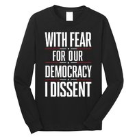 With Fear For Our Democracy I Dissent Long Sleeve Shirt