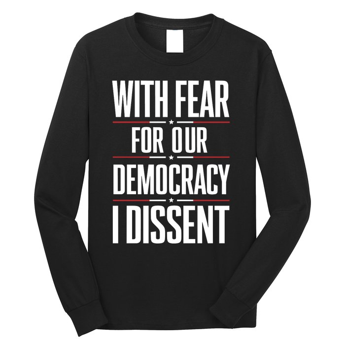 With Fear For Our Democracy I Dissent Long Sleeve Shirt