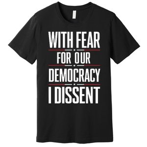 With Fear For Our Democracy I Dissent Premium T-Shirt