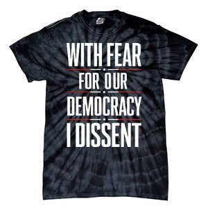 With Fear For Our Democracy I Dissent Tie-Dye T-Shirt