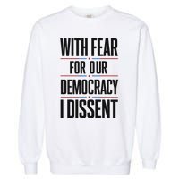 With Fear For Our Democracy I Dissent Garment-Dyed Sweatshirt