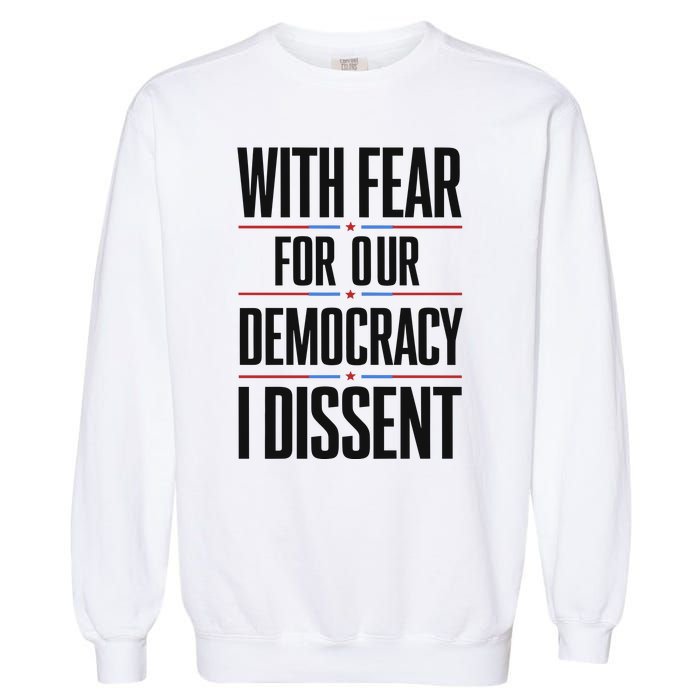 With Fear For Our Democracy I Dissent Garment-Dyed Sweatshirt