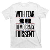 With Fear For Our Democracy I Dissent T-Shirt