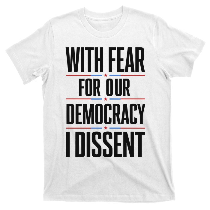 With Fear For Our Democracy I Dissent T-Shirt