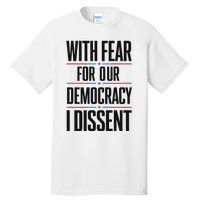 With Fear For Our Democracy I Dissent Tall T-Shirt