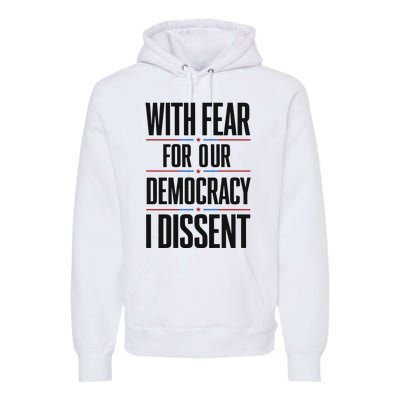 With Fear For Our Democracy I Dissent Premium Hoodie