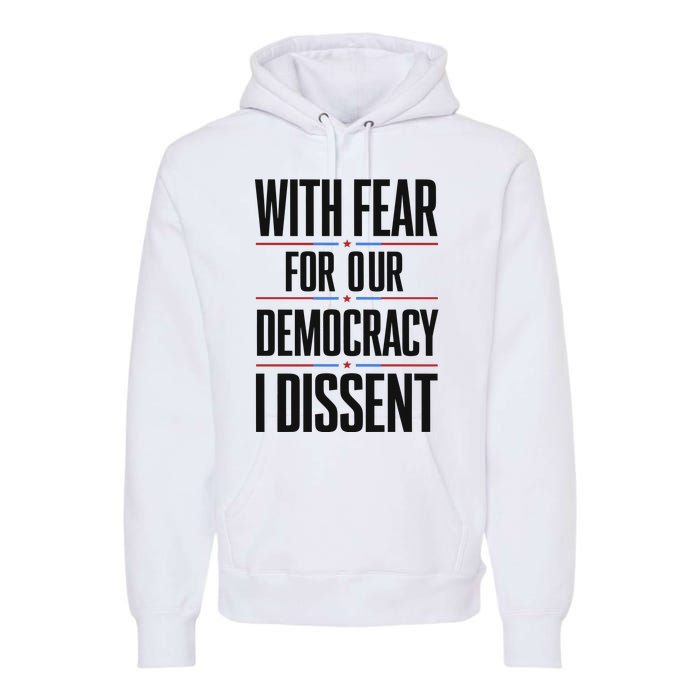 With Fear For Our Democracy I Dissent Premium Hoodie