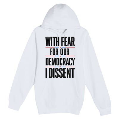 With Fear For Our Democracy I Dissent Premium Pullover Hoodie