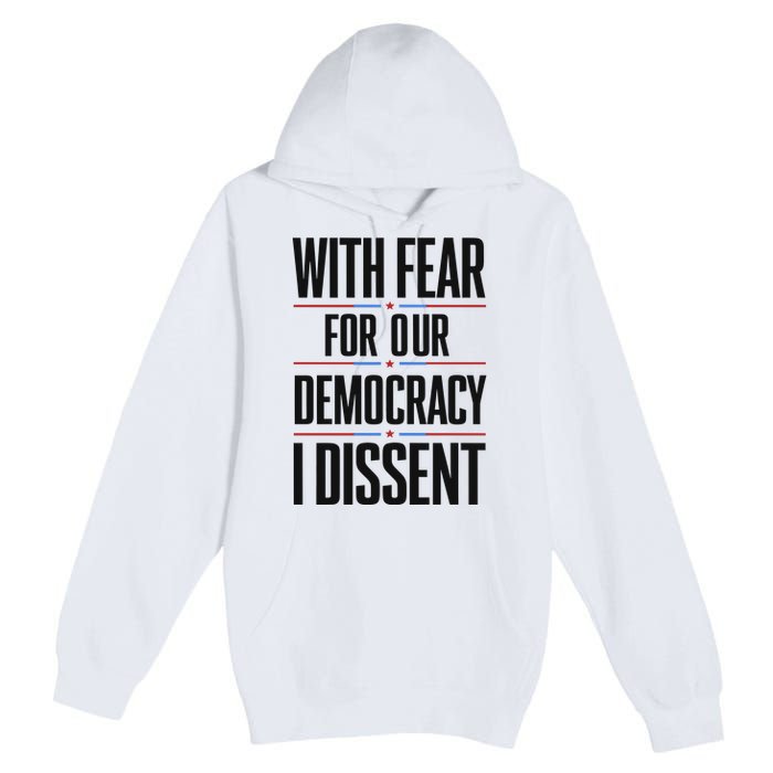 With Fear For Our Democracy I Dissent Premium Pullover Hoodie