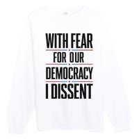 With Fear For Our Democracy I Dissent Premium Crewneck Sweatshirt