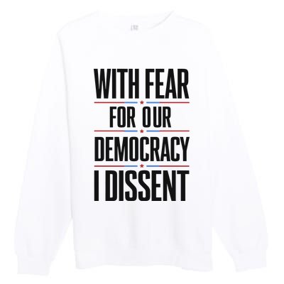 With Fear For Our Democracy I Dissent Premium Crewneck Sweatshirt