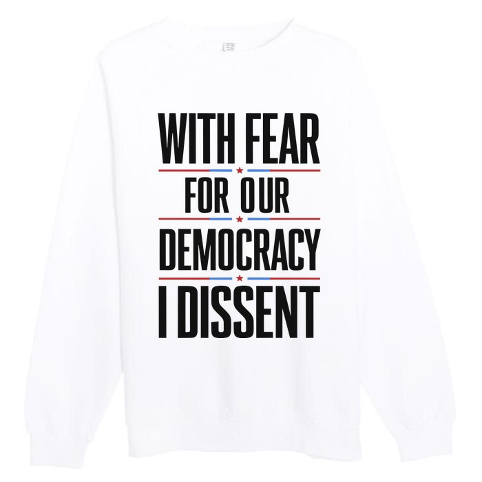 With Fear For Our Democracy I Dissent Premium Crewneck Sweatshirt