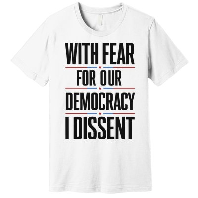 With Fear For Our Democracy I Dissent Premium T-Shirt