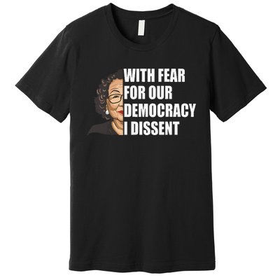 With Fear For Our Democracy I Dissent Justice Sotomayor Premium T-Shirt