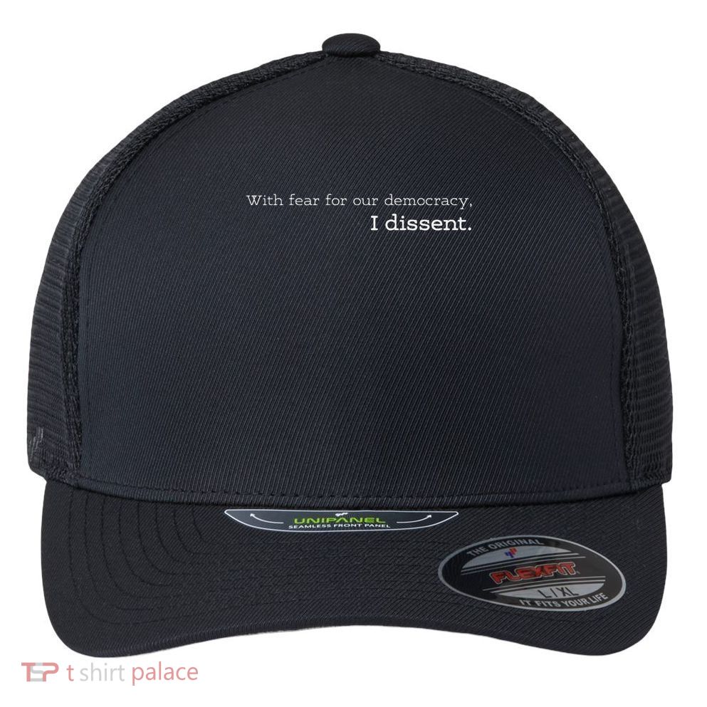 With Fear For Our Democracy I Dissent Supreme Court Scotus Flexfit Unipanel Trucker Cap