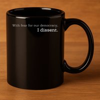 With Fear For Our Democracy I Dissent Supreme Court Scotus 11oz C Handle Ceramic Mug