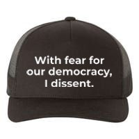 With Fear For Our Democracy I Dissent Funny Immunity Quote Yupoong Adult 5-Panel Trucker Hat