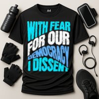 With Fear For Our Democracy I Dissent Performance Shirt