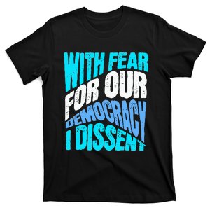 With Fear For Our Democracy I Dissent T-Shirt