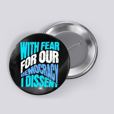 With Fear For Our Democracy I Dissent Button