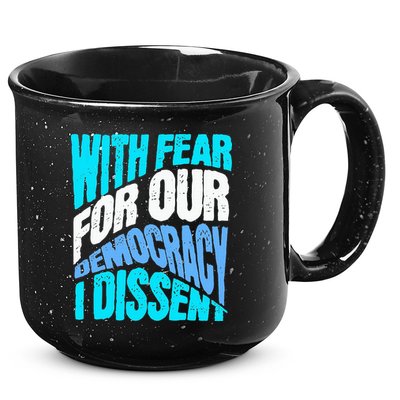 With Fear For Our Democracy I Dissent 15oz Campfire Ceramic Mug