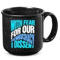 With Fear For Our Democracy I Dissent 15oz Campfire Ceramic Mug