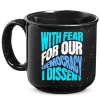 With Fear For Our Democracy I Dissent 15oz Campfire Ceramic Mug