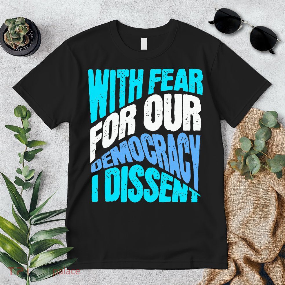 With Fear For Our Democracy I Dissent Premium T-Shirt