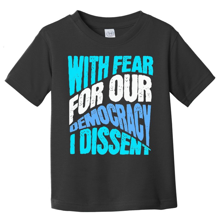 With Fear For Our Democracy I Dissent Toddler T-Shirt