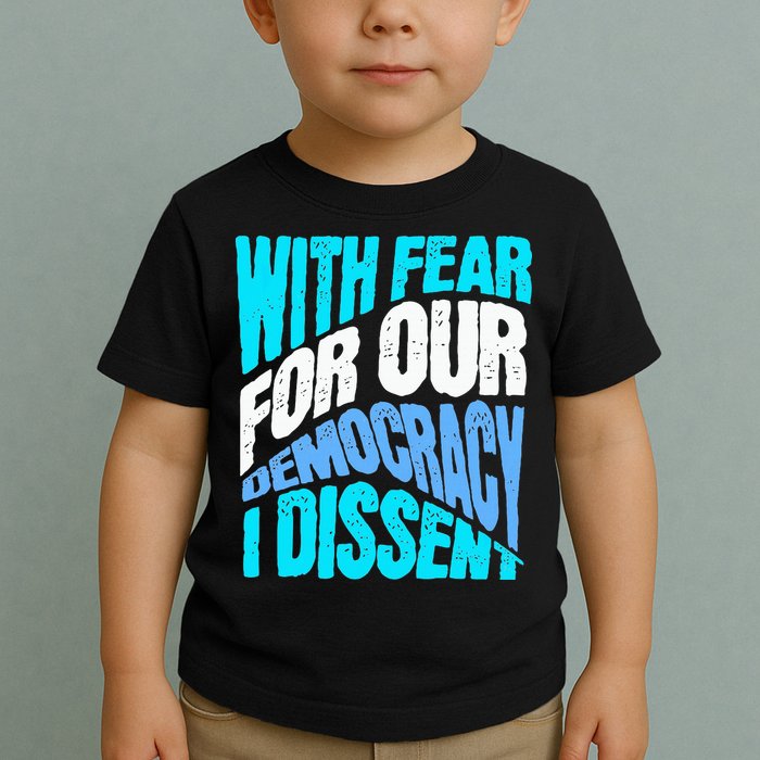 With Fear For Our Democracy I Dissent Toddler T-Shirt