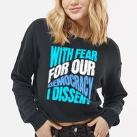 With Fear For Our Democracy I Dissent Cropped Pullover Crew