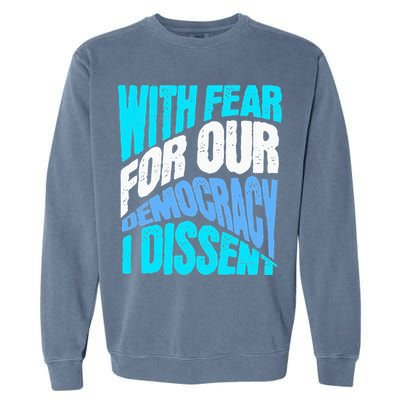 With Fear For Our Democracy I Dissent Garment-Dyed Sweatshirt