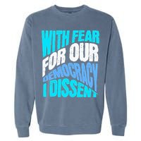 With Fear For Our Democracy I Dissent Garment-Dyed Sweatshirt