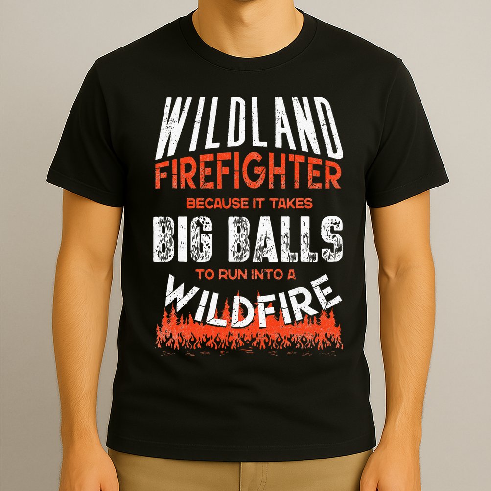 Wildland Firefighter Fireman Firefighting Quote T-Shirt