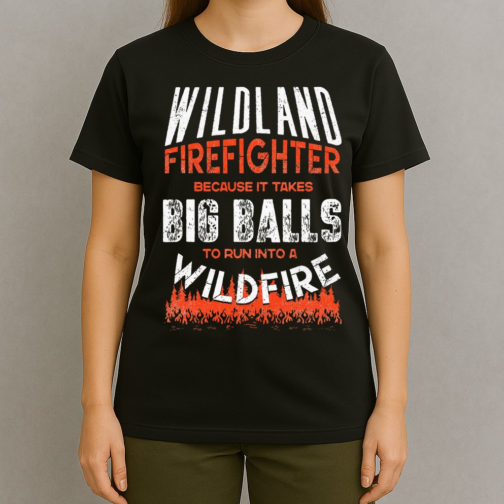 Wildland Firefighter Fireman Firefighting Quote T-Shirt