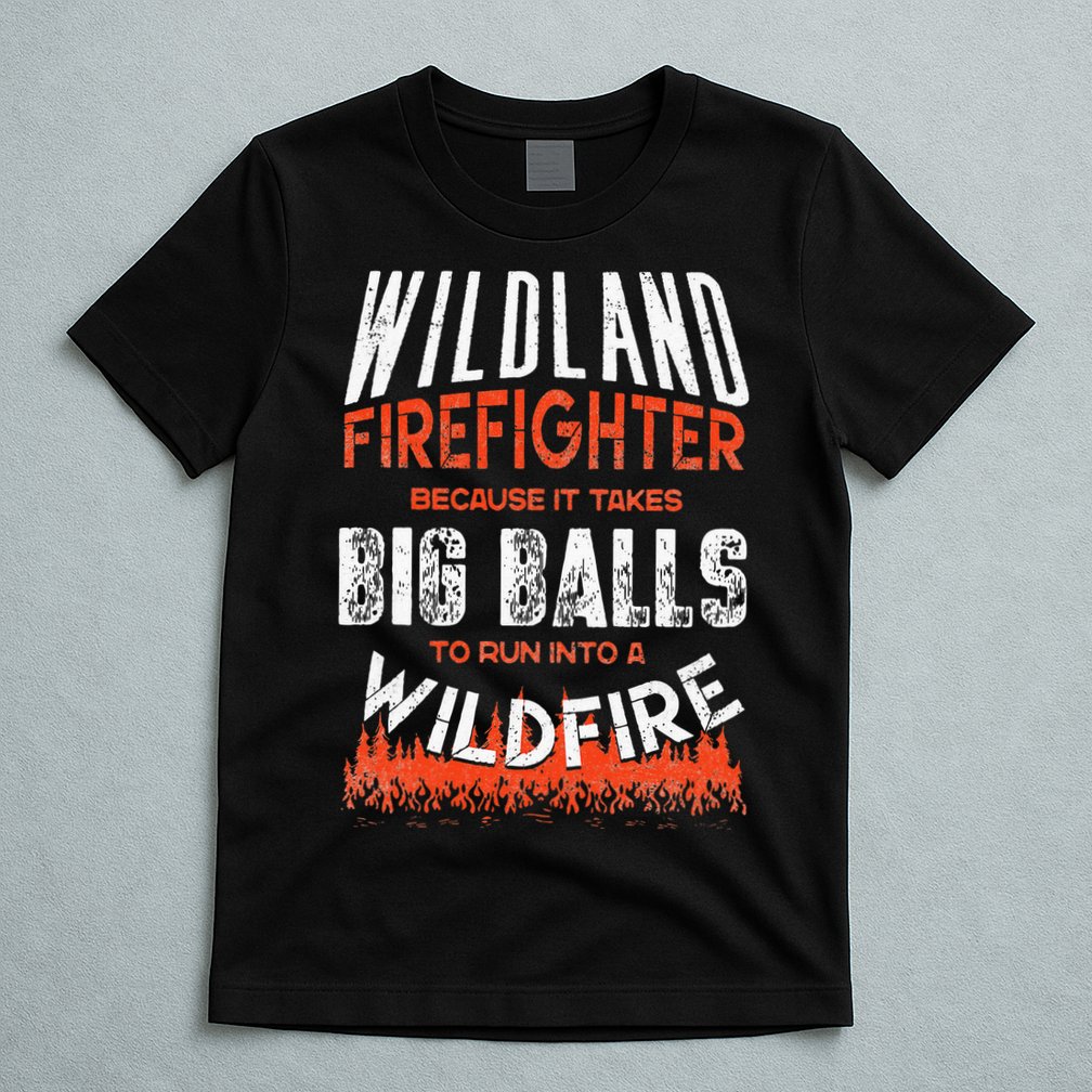 Wildland Firefighter Fireman Firefighting Quote T-Shirt