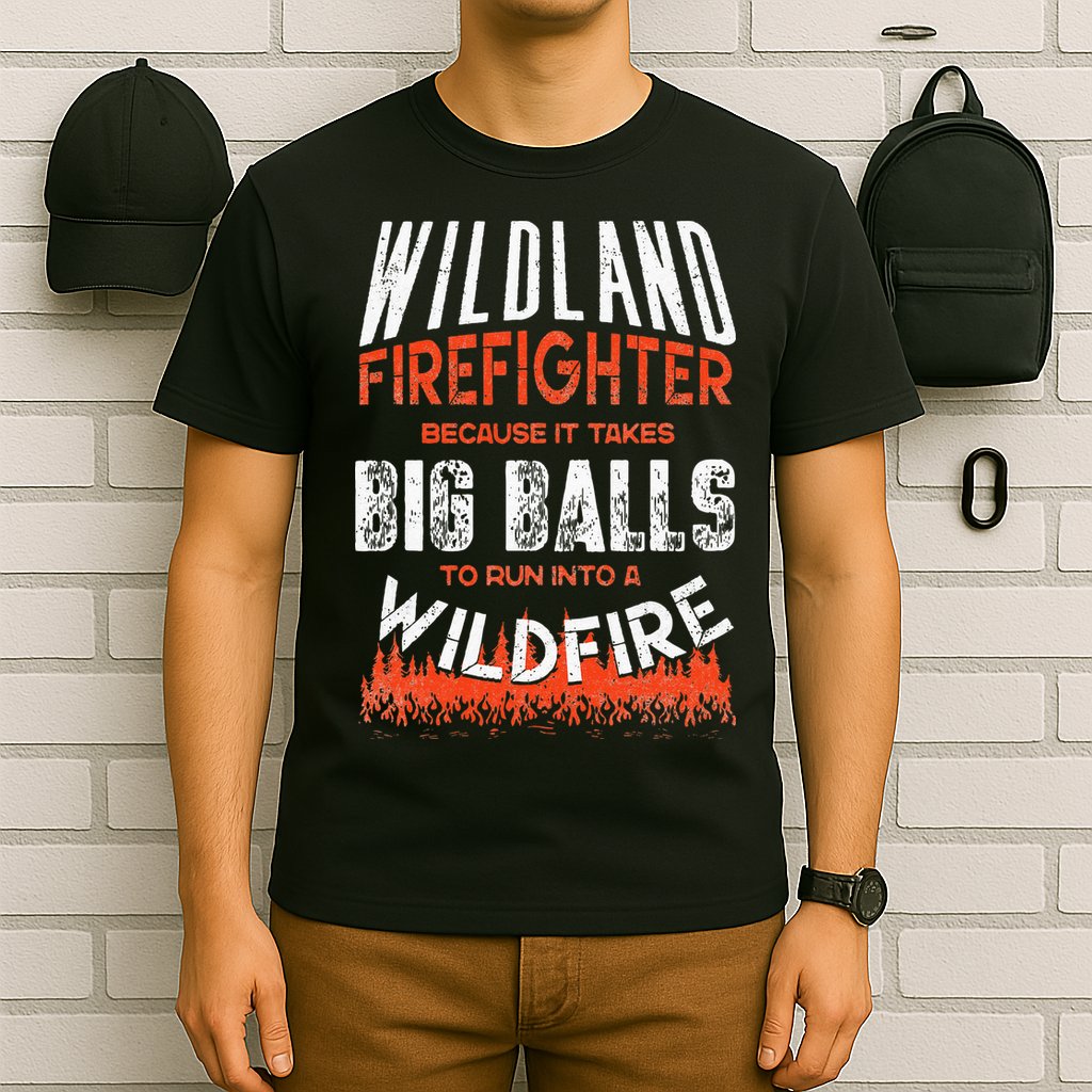 Wildland Firefighter Fireman Firefighting Quote T-Shirt
