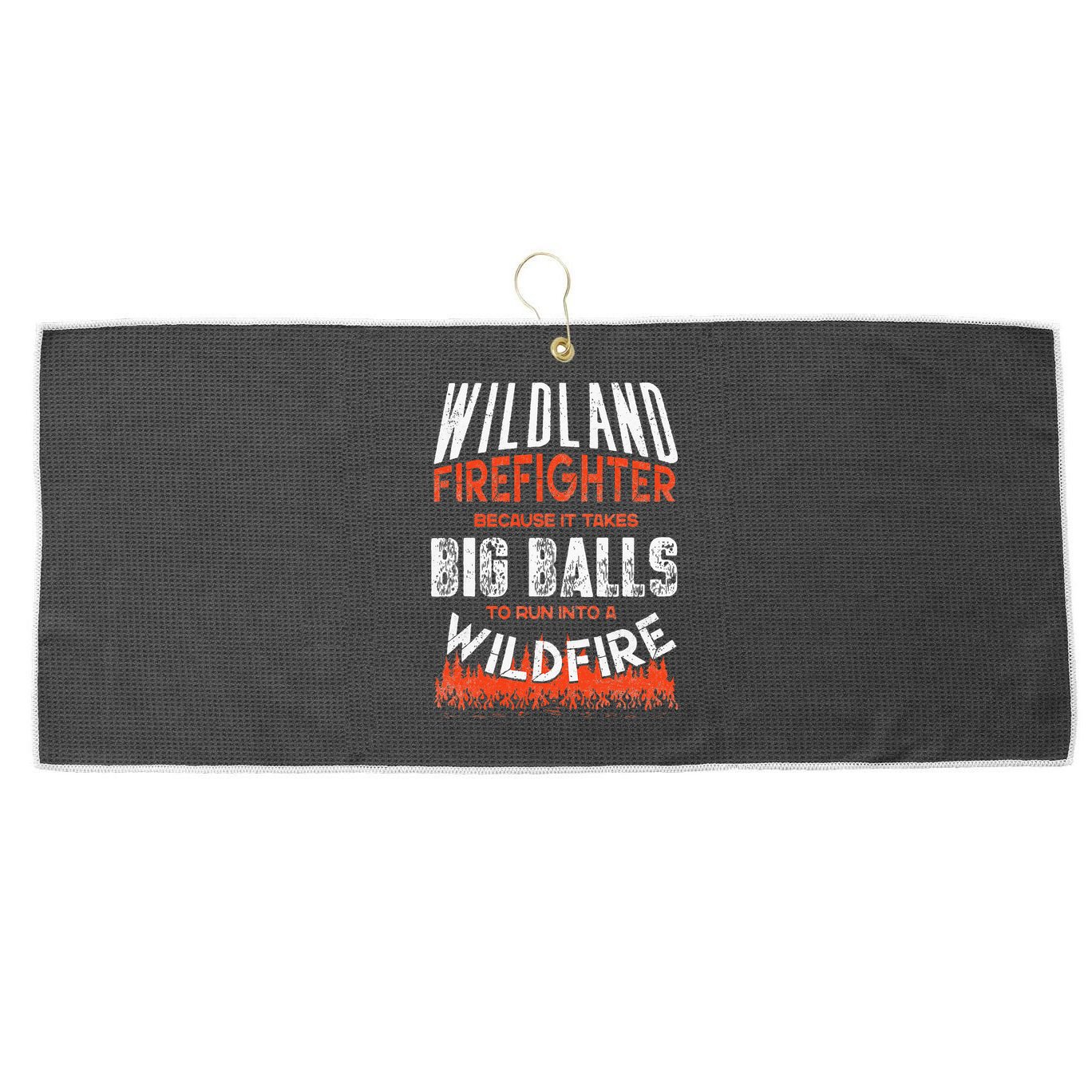 Wildland Firefighter Fireman Firefighting Quote Large Microfiber Waffle Golf Towel