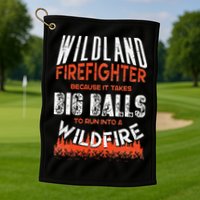 Wildland Firefighter Fireman Firefighting Quote Golf Towel