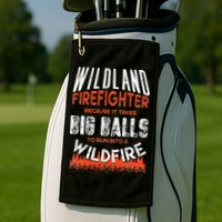 Wildland Firefighter Fireman Firefighting Quote Golf Towel