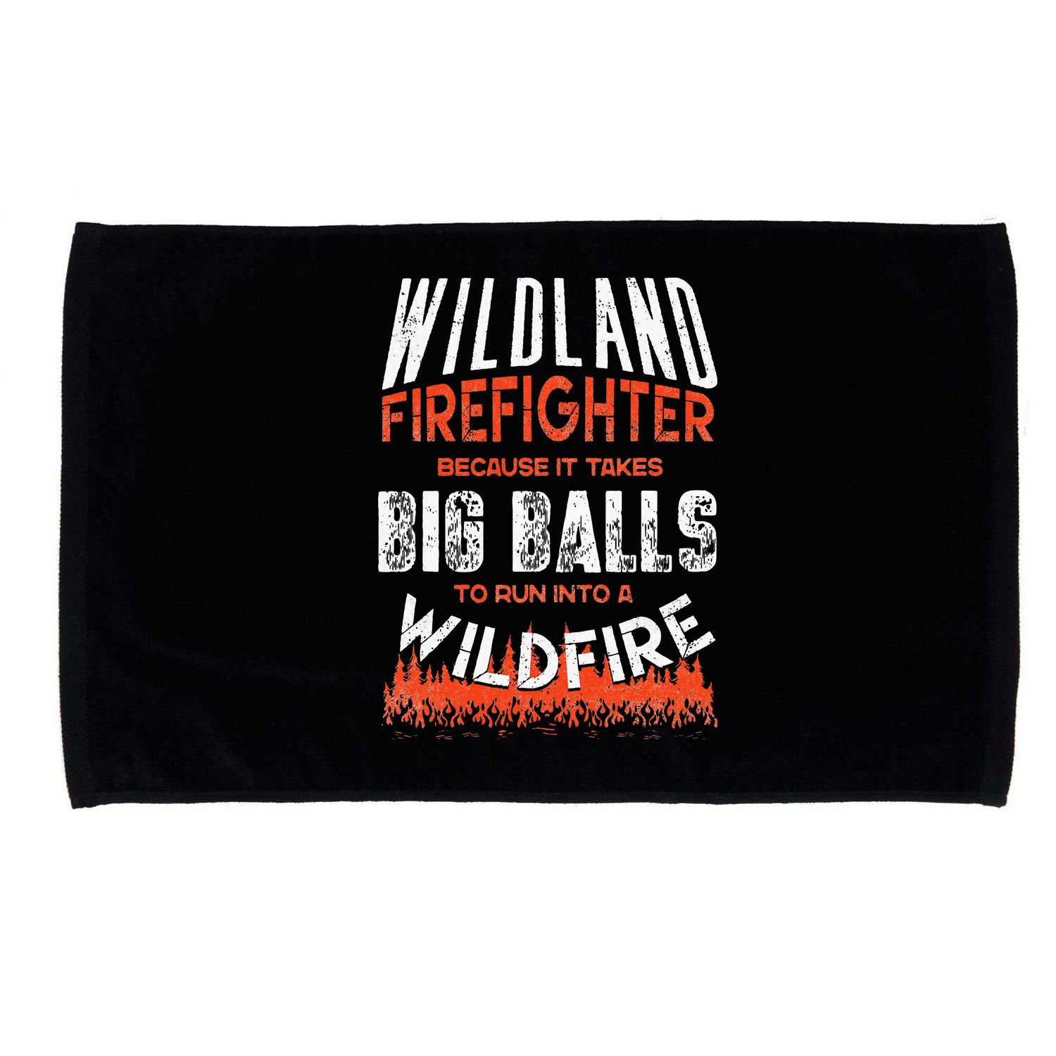 Wildland Firefighter Fireman Firefighting Quote Microfiber Hand Towel