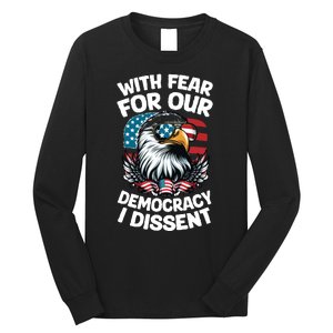 With Fear For Our Democracy I Dissent Long Sleeve Shirt